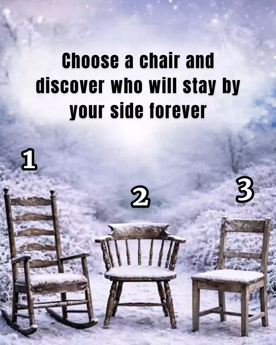 Choose a chair and see who will stay by your side forever