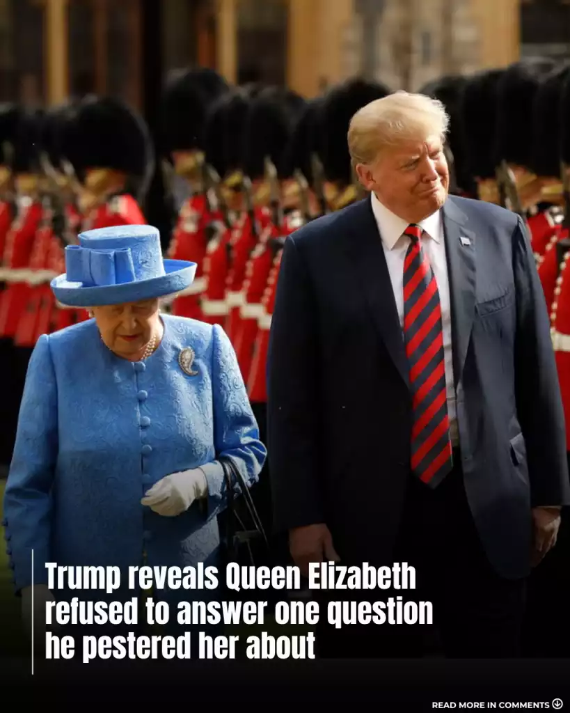 Trump reveals Queen Elizabeth refused to answer one question he pestered her about